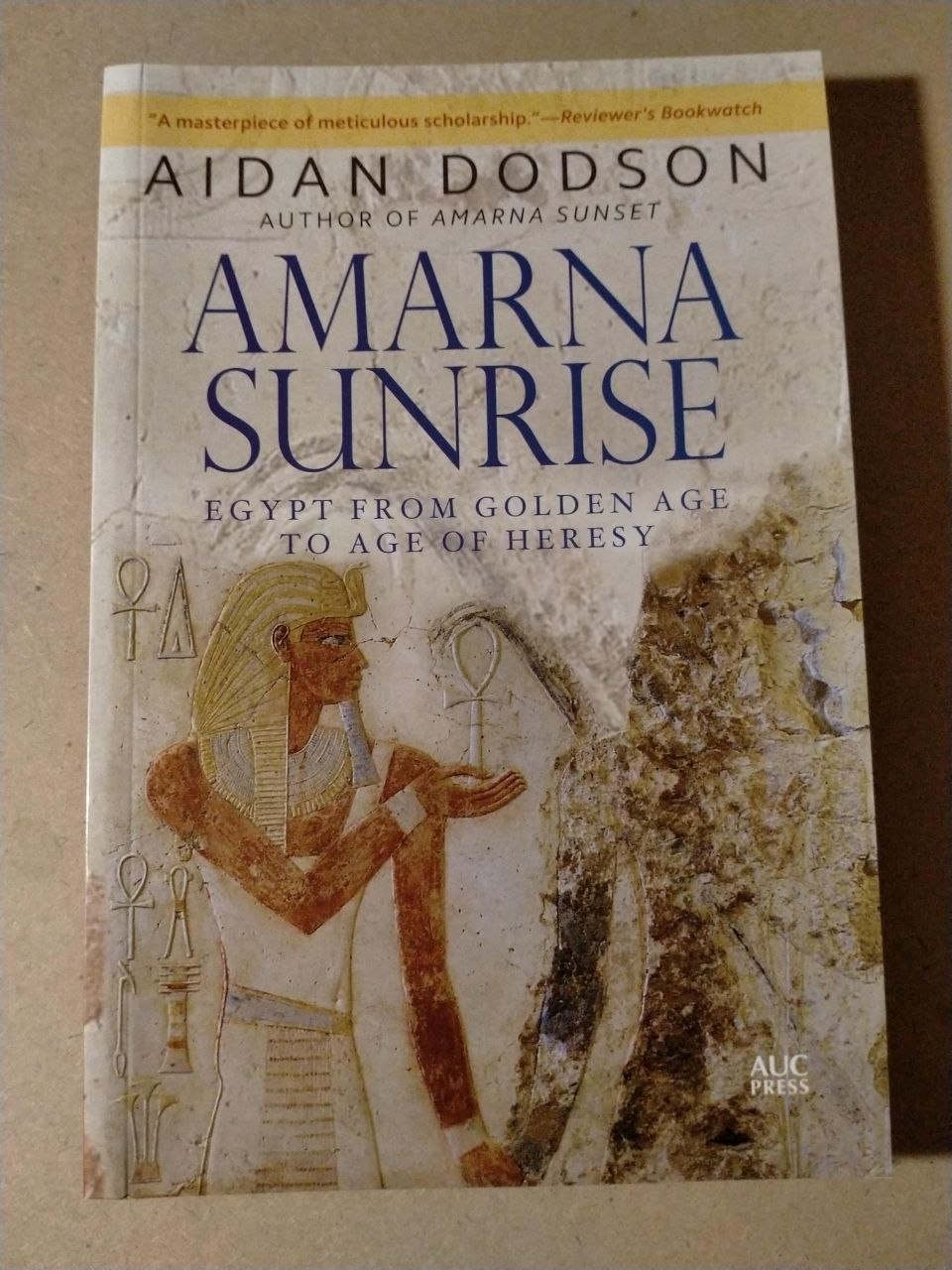 Amarna Sunrise: Egypt from Golden Age to Age of Heresy